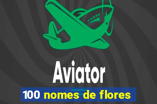 100 nomes de flores